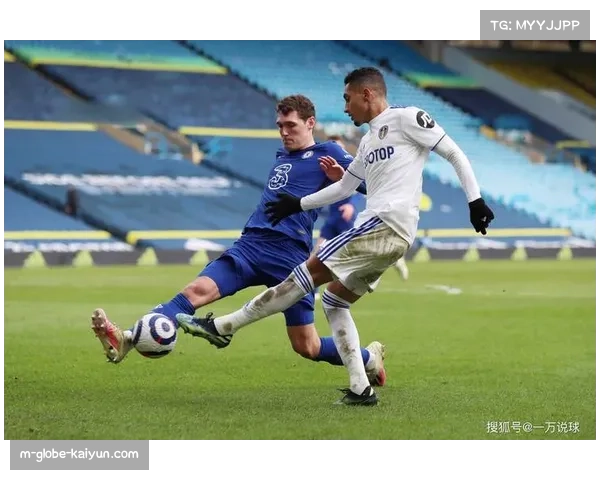 利兹联客场两球落后追平切尔西 升班马展现顽强斗志